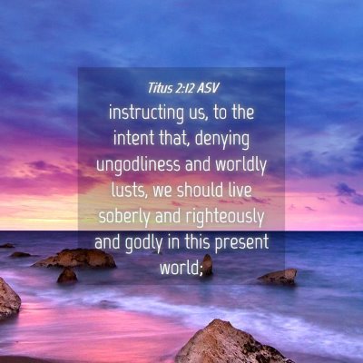 Picture 04 - Titus 2:12 ASV - instructing us, to the intent that, denying - Bible Verse Picture