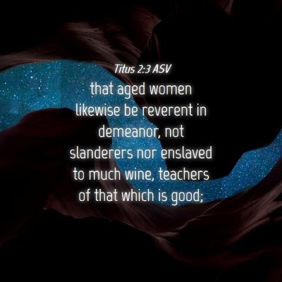 Picture 04 - Titus 2:3 ASV - that aged women likewise be reverent in demeanor, - Bible Verse Picture