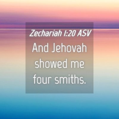 Picture 04 - Zechariah 1:20 ASV - And Jehovah showed me four - Bible Verse Picture