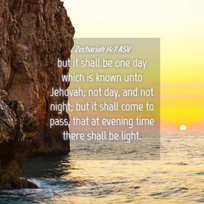Picture 04 - Zechariah 14:7 ASV - but it shall be one day which is known unto - Bible Verse Picture