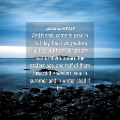 Picture 04 - Zechariah 14:8 ASV - And it shall come to pass in that day, that - Bible Verse Picture