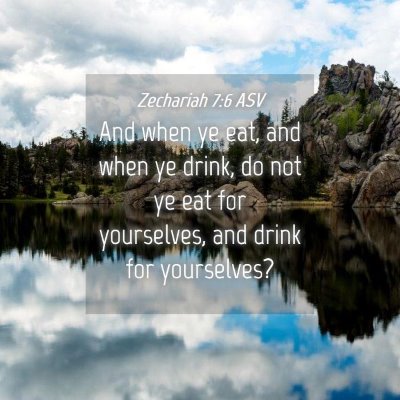 Picture 04 - Zechariah 7:6 ASV - And when ye eat, and when ye drink, do not ye eat - Bible Verse Picture