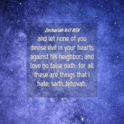 Picture 04 - Zechariah 8:17 ASV - and let none of you devise evil in your hearts - Bible Verse Picture