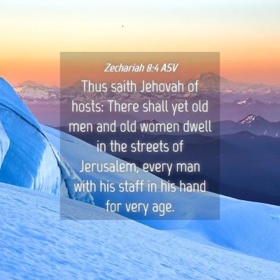 Picture 04 - Zechariah 8:4 ASV - Thus saith Jehovah of hosts: There shall yet old - Bible Verse Picture
