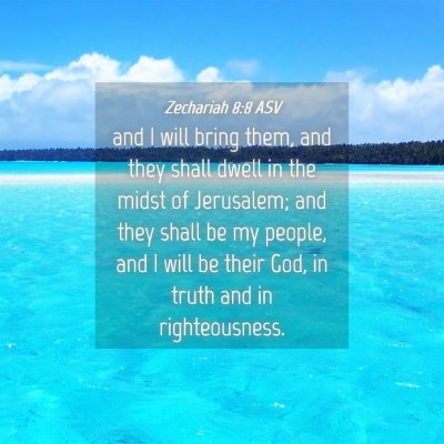 Picture 04 - Zechariah 8:8 ASV - and I will bring them, and they shall dwell in - Bible Verse Picture