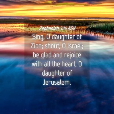 Picture 04 - Zephaniah 3:14 ASV - Sing, O daughter of Zion; shout, O Israel; be - Bible Verse Picture