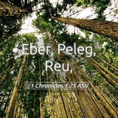 Picture 05 - 1 Chronicles 1:25 ASV - Eber, Peleg, - Bible Verse Picture