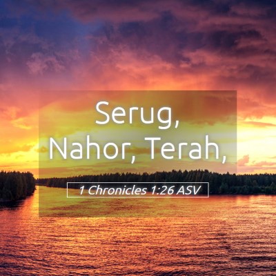 Picture 05 - 1 Chronicles 1:26 ASV - Serug, Nahor, - Bible Verse Picture