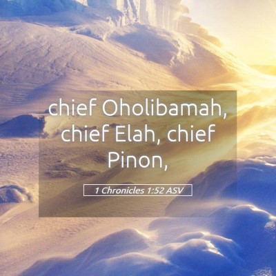 Picture 05 - 1 Chronicles 1:52 ASV - chief Oholibamah, chief Elah, chief - Bible Verse Picture