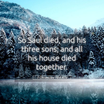 Picture 05 - 1 Chronicles 10:6 ASV - So Saul died, and his three sons; and all his - Bible Verse Picture