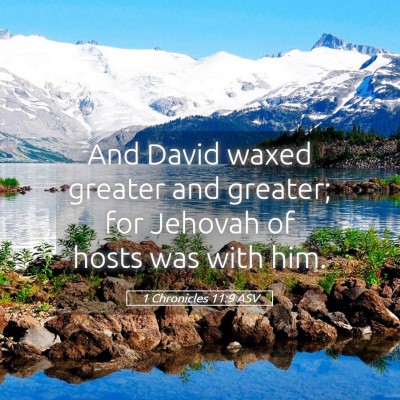 Picture 05 - 1 Chronicles 11:9 ASV - And David waxed greater and greater; for Jehovah - Bible Verse Picture