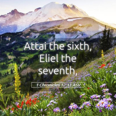 Picture 05 - 1 Chronicles 12:11 ASV - Attai the sixth, Eliel the - Bible Verse Picture