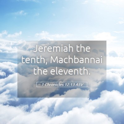 Picture 05 - 1 Chronicles 12:13 ASV - Jeremiah the tenth, Machbannai the - Bible Verse Picture