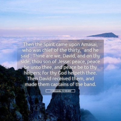 Picture 05 - 1 Chronicles 12:18 ASV - Then the Spirit came upon Amasai, who was chief - Bible Verse Picture