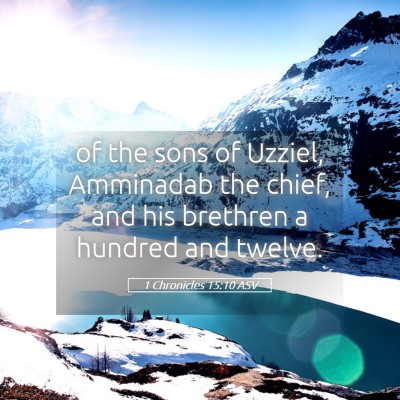 Picture 05 - 1 Chronicles 15:10 ASV - of the sons of Uzziel, Amminadab the chief, and - Bible Verse Picture