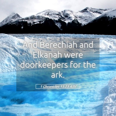 Picture 05 - 1 Chronicles 15:23 ASV - And Berechiah and Elkanah were doorkeepers for - Bible Verse Picture