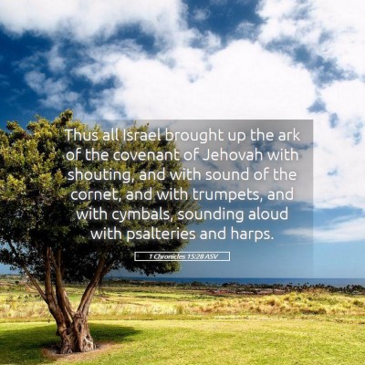 Picture 05 - 1 Chronicles 15:28 ASV - Thus all Israel brought up the ark of the - Bible Verse Picture