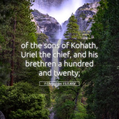 Picture 05 - 1 Chronicles 15:5 ASV - of the sons of Kohath, Uriel the chief, and his - Bible Verse Picture