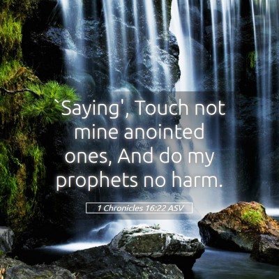 Picture 05 - 1 Chronicles 16:22 ASV - `Saying', Touch not mine anointed ones, And do my - Bible Verse Picture