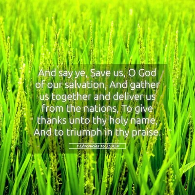 Picture 05 - 1 Chronicles 16:35 ASV - And say ye, Save us, O God of our salvation, And - Bible Verse Picture