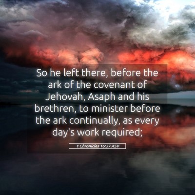 Picture 05 - 1 Chronicles 16:37 ASV - So he left there, before the ark of the covenant - Bible Verse Picture