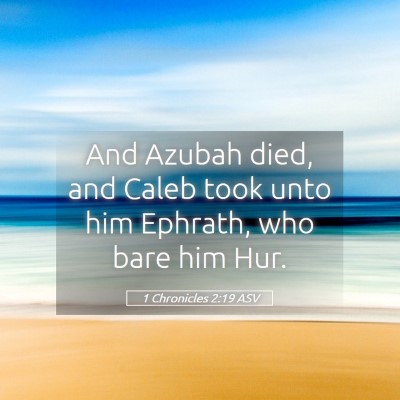 Picture 05 - 1 Chronicles 2:19 ASV - And Azubah died, and Caleb took unto him Ephrath, - Bible Verse Picture