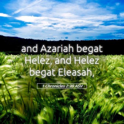 Picture 05 - 1 Chronicles 2:39 ASV - and Azariah begat Helez, and Helez begat - Bible Verse Picture