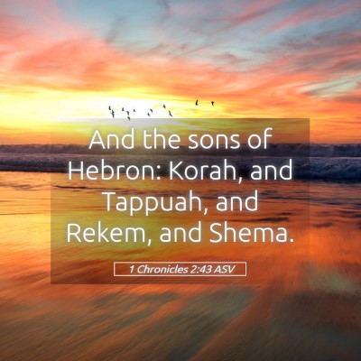 Picture 05 - 1 Chronicles 2:43 ASV - And the sons of Hebron: Korah, and Tappuah, and - Bible Verse Picture
