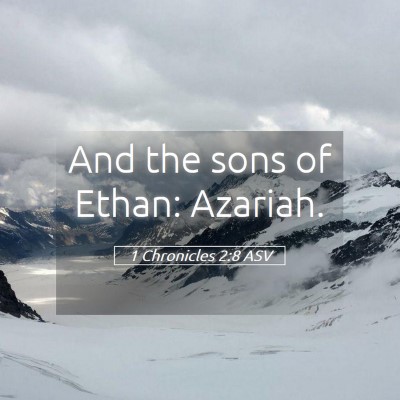 Picture 05 - 1 Chronicles 2:8 ASV - And the sons of Ethan: - Bible Verse Picture