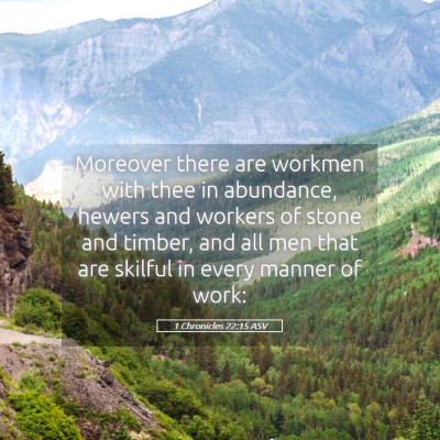 Picture 05 - 1 Chronicles 22:15 ASV - Moreover there are workmen with thee in - Bible Verse Picture