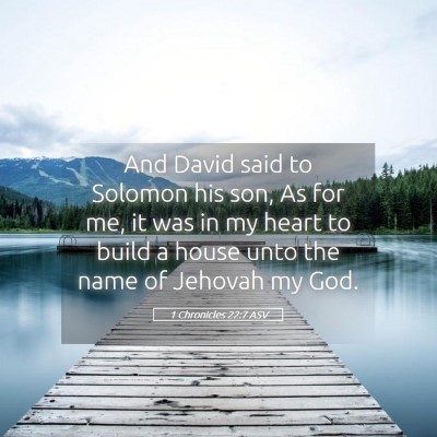 Picture 05 - 1 Chronicles 22:7 ASV - And David said to Solomon his son, As for me, it - Bible Verse Picture