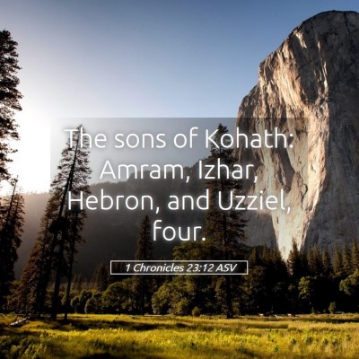 Picture 05 - 1 Chronicles 23:12 ASV - The sons of Kohath: Amram, Izhar, Hebron, and - Bible Verse Picture