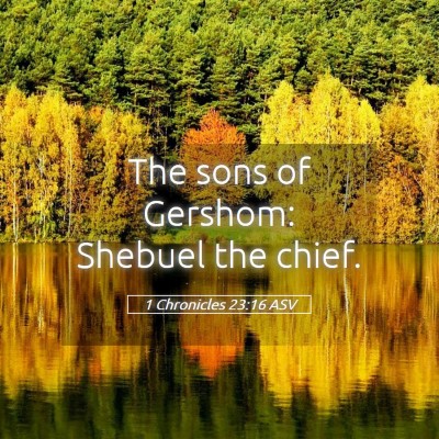 Picture 05 - 1 Chronicles 23:16 ASV - The sons of Gershom: Shebuel the - Bible Verse Picture