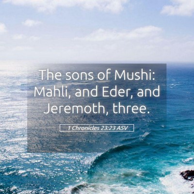 Picture 05 - 1 Chronicles 23:23 ASV - The sons of Mushi: Mahli, and Eder, and Jeremoth, - Bible Verse Picture