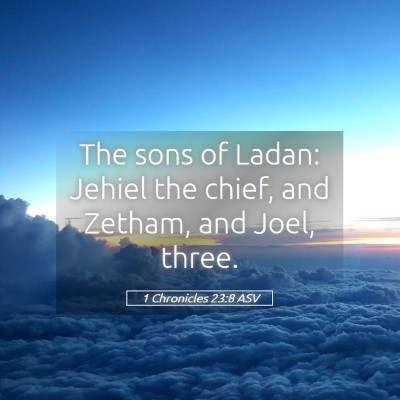 Picture 05 - 1 Chronicles 23:8 ASV - The sons of Ladan: Jehiel the chief, and Zetham, - Bible Verse Picture