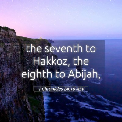 Picture 05 - 1 Chronicles 24:10 ASV - the seventh to Hakkoz, the eighth to - Bible Verse Picture