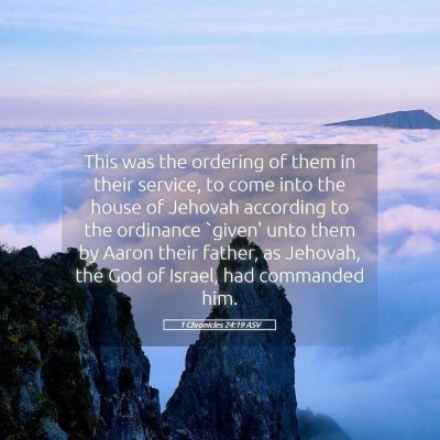Picture 05 - 1 Chronicles 24:19 ASV - This was the ordering of them in their service, - Bible Verse Picture