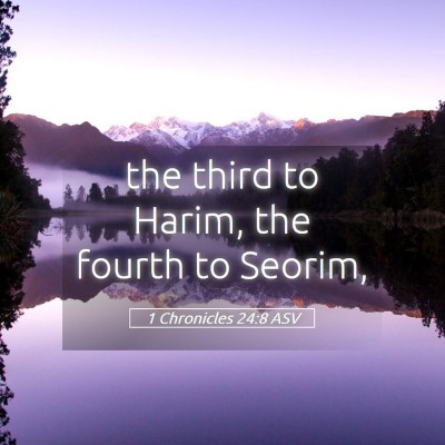 Picture 05 - 1 Chronicles 24:8 ASV - the third to Harim, the fourth to - Bible Verse Picture