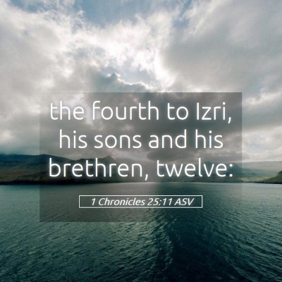 Picture 05 - 1 Chronicles 25:11 ASV - the fourth to Izri, his sons and his brethren, - Bible Verse Picture