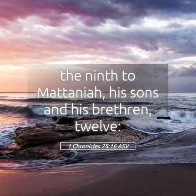 Picture 05 - 1 Chronicles 25:16 ASV - the ninth to Mattaniah, his sons and his - Bible Verse Picture