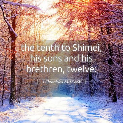 Picture 05 - 1 Chronicles 25:17 ASV - the tenth to Shimei, his sons and his brethren, - Bible Verse Picture