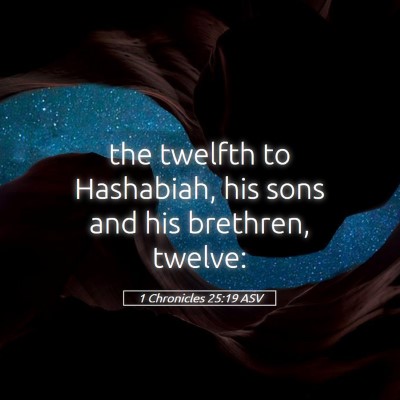 Picture 05 - 1 Chronicles 25:19 ASV - the twelfth to Hashabiah, his sons and his - Bible Verse Picture