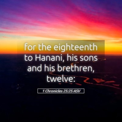 Picture 05 - 1 Chronicles 25:25 ASV - for the eighteenth to Hanani, his sons and his - Bible Verse Picture
