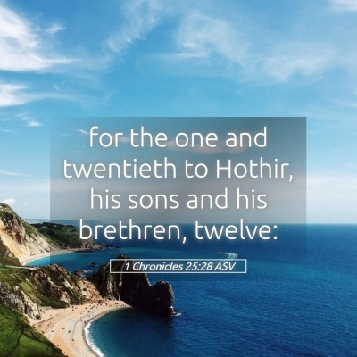 Picture 05 - 1 Chronicles 25:28 ASV - for the one and twentieth to Hothir, his sons and - Bible Verse Picture
