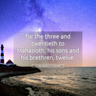 Picture 05 - 1 Chronicles 25:30 ASV - for the three and twentieth to Mahazioth, his - Bible Verse Picture