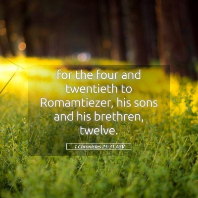 Picture 05 - 1 Chronicles 25:31 ASV - for the four and twentieth to Romamtiezer, his - Bible Verse Picture
