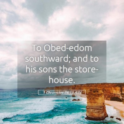 Picture 05 - 1 Chronicles 26:15 ASV - To Obed-edom southward; and to his sons the - Bible Verse Picture