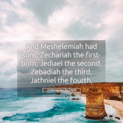 Picture 05 - 1 Chronicles 26:2 ASV - And Meshelemiah had sons: Zechariah the - Bible Verse Picture