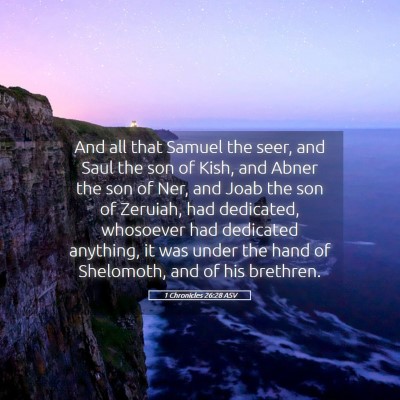 Picture 05 - 1 Chronicles 26:28 ASV - And all that Samuel the seer, and Saul the son of - Bible Verse Picture