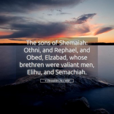 Picture 05 - 1 Chronicles 26:7 ASV - The sons of Shemaiah: Othni, and Rephael, and - Bible Verse Picture